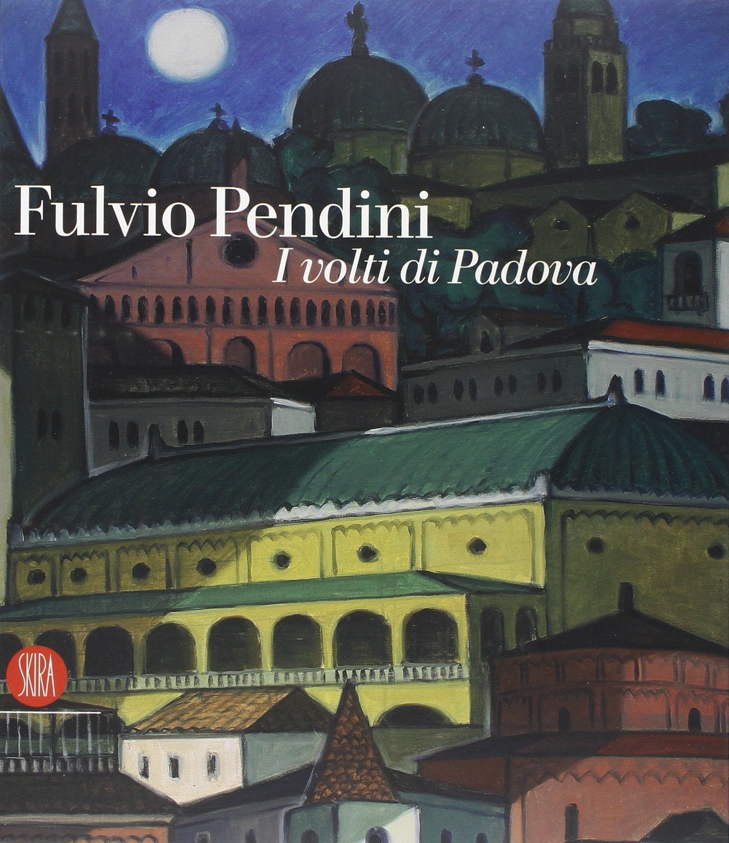 Fulvio Pendini. I volti di Padova. Ediz. illustrata (Arte moderna. Cataloghi) Film, Art & Culture