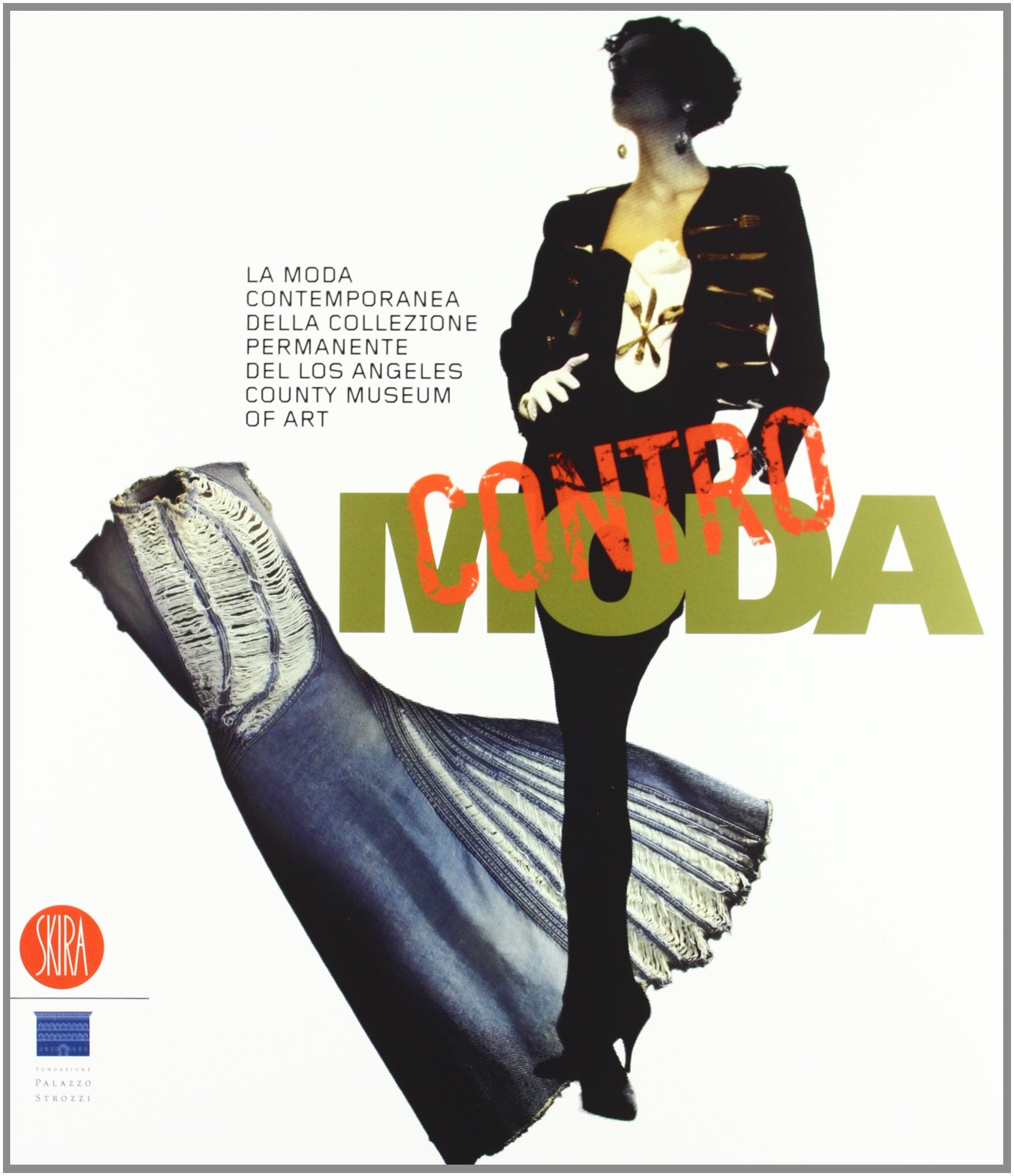 Contro moda. La moda contemporanea della collezione permanente del Los Angeles County Museum of Art. Ediz. illustrata book