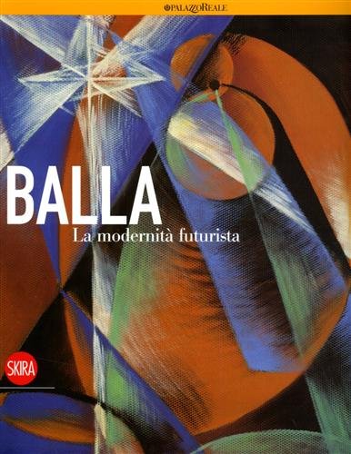 Giacomo Balla. La modernità futurista. Ediz. illustrata (Arte moderna. Cataloghi) Film, Art & Culture