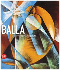Giacomo Balla. La modernità futurista. Ediz. illustrata book