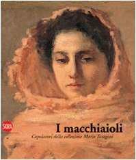I macchiaioli. I capolavori della collezione Mario Taragoni (Arte moderna. Cataloghi) Film, Art & Culture