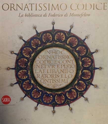 Ornatissimo codice. La biblioteca di Federico di Montefeltro. Ediz. illustrata (Arte antica. Cataloghi) Film, Art & Culture