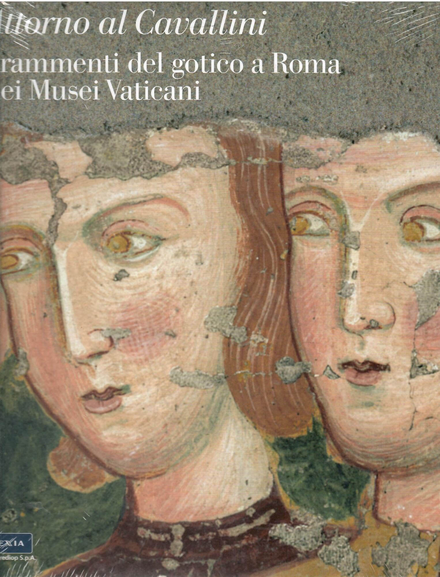 Attorno al Cavallini. Frammenti del gotico a Roma nei Musei Vaticani. Ediz. illustrata (Arte antica. Grandi libri) Film, Art & Culture