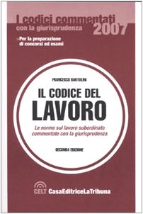 Il codice del lavoro. Le norme sul lavoro subordinato commentato con la giurisprudenza (I codici commentati con la giurisprudenza) Law