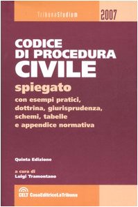 Il codice di procedura civile spiegato con esempi pratici, dottrina, giurisprudenza, schemi, tabelle e appendice normativa (Tribuna studium) Law