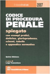 Codice di procedura penale spiegato con esempi pratici, dottrina, giurisprudenza, schemi, tabelle e appendice normativa (Tribuna studium) Law