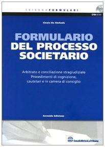 Formulario del processo societario. Arbitrato e conciliazione stragiudiziale. Procedimenti di cognizione, cautelari e in camera di consiglio. Con CD-ROM book