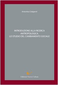 Introduzione alla ricerca antropologica. Lo studio del cambiamento sociale book