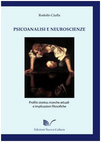 Psicoanalisi e neuroscienze. Profilo storico, ricerche attuali e implicazioni filosofiche Natural Sciences