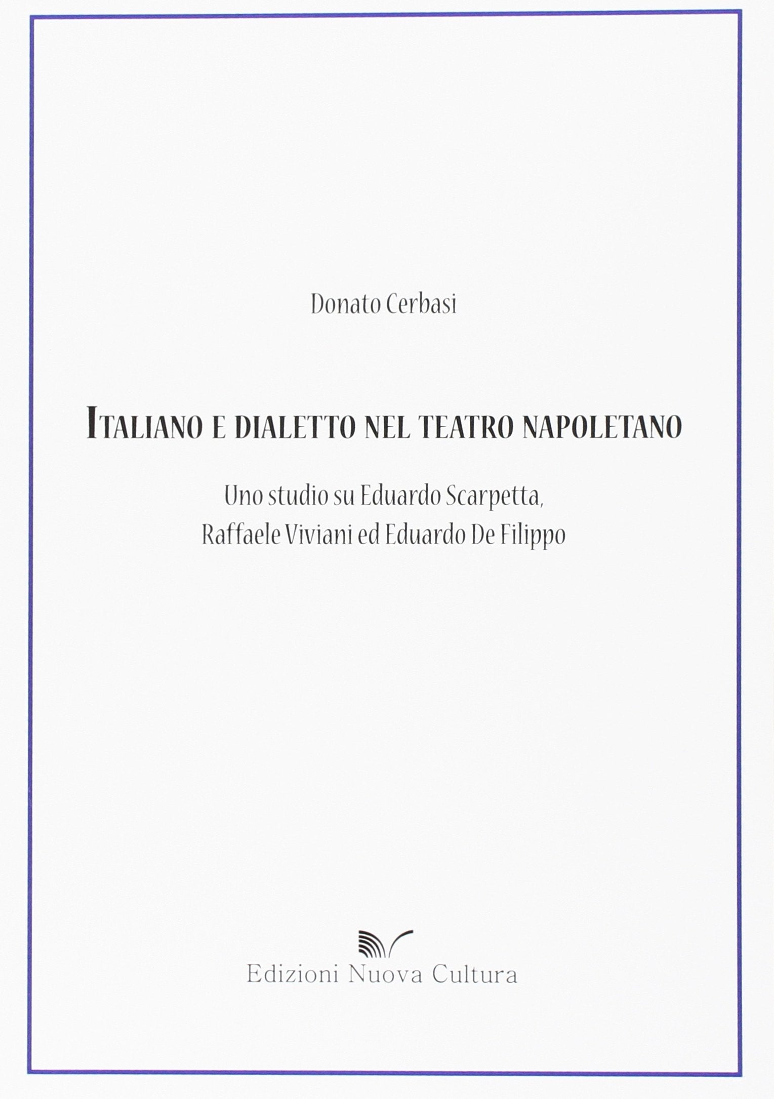 Italiano e dialetto nel teatro napoletano. Uno studio su Eduardo Scarpetta, Raffaele Viviani ed Eduardo De Filippo Social Sciences
