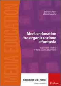 Media education tra organizzazione e fantasia. Esperienze creative in Italia, Austria e Germania (Media education: studi e proposte) Reference Books