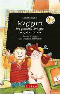 Magigum tra gessetti, lavagne e registri di classe. Appunti di viaggio nella scuola dell'integrazione. Ediz. illustrata (Capire con il cuore) Non-fiction
