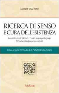 Ricerca di senso e cura dell'esistenza. Il contributo di Viktor E. Frankl a una pedagogia fenomenologico-esistenziale book