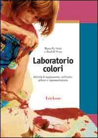 Laboratorio colori. Attività di esplorazione, confronto, pittura e rappresentazione (Guide per l'educazione) Medicine