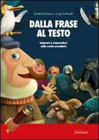 Dalla frase al testo. Imparare a comprendere nella scuola secondaria (Materiali per l'educazione) Education & Training