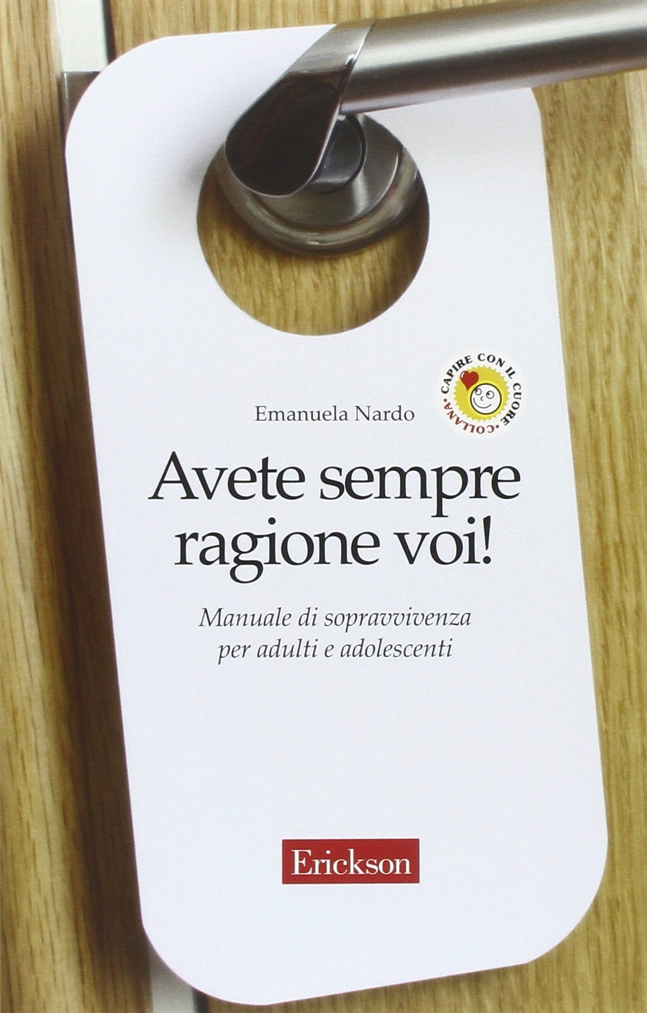 Avete sempre ragione voi! Manuale di sopravvivenza per adulti e adolescenti (Capire con il cuore) Parents & Children