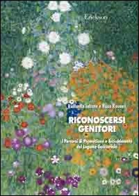 Riconoscersi genitori. Percorsi di promozione e arricchimento del legame genitoriale book