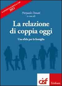 La relazione di coppia oggi. Una sfida per la famiglia. Rapporto famiglia Cisf 2011 Natural Sciences