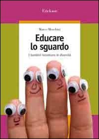 Educare lo sguardo. I bambini incontrano le diversità (Guide per l'educazione) Professional & Reference Books