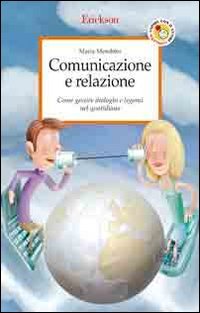Comunicazione e relazione. Come gestire dialoghi e legami nel quotidiano book
