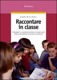 Raccontare in classe. Sviluppare le competenze emotive e interpersonali nella scuola primaria attraverso la narrazione book