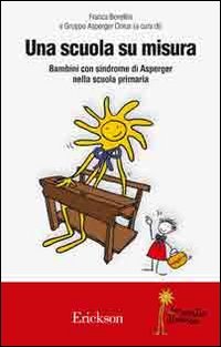 Una scuola su misura. Bambini con sindrome di Asperger nella scuola primaria (Io sento diverso) Education & Training