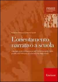 L'orientamento narrativo a scuola. Lavorare sulle competenze per l'orientamento dalla scuola dell'infanzia all'educazione degli adulti book