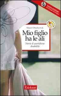 Mio figlio ha le ali. Storie di quotidiana disabilità. Con CD Audio book