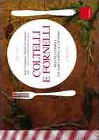 Coltelli e fornelli. Ricette e consigli dal fare la spesa al cucinare book