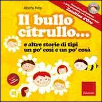 Il bullo Citrullo... e altre storie di tipi un po' così e po' cosà. Ediz. illustrata. Con CD Audio (Cantami del cuore) Non-fiction