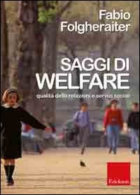 Saggi di welfare. Qualità delle relazioni e servizi sociali Social Sciences