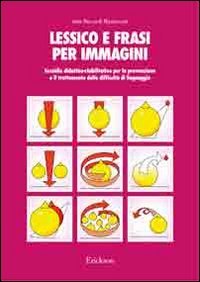 Lessico e frasi per immagini. Sussidio didattico-riabilitativo per la prevenzione e il trattamento delle difficoltà di linguaggio book