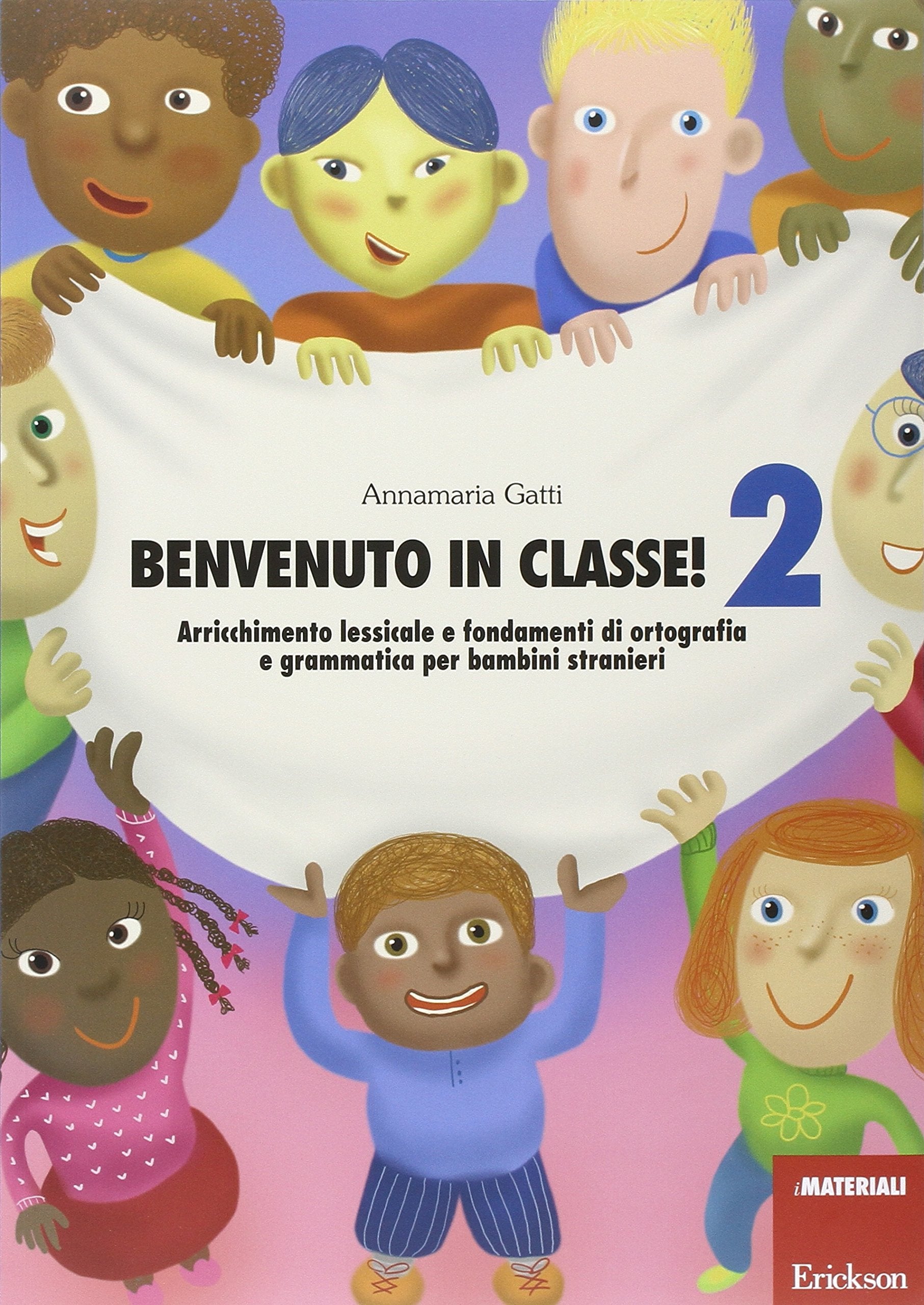 Benvenuto in classe!. Arricchimento lessicale e fondamenti di ortografia e grammatica per bambini stranieri (Vol. 2) (Materiali per l'educazione) Education & Training