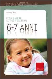 Cosa sapere su tuo figlio di 6-7 ani (Vol. 6) book