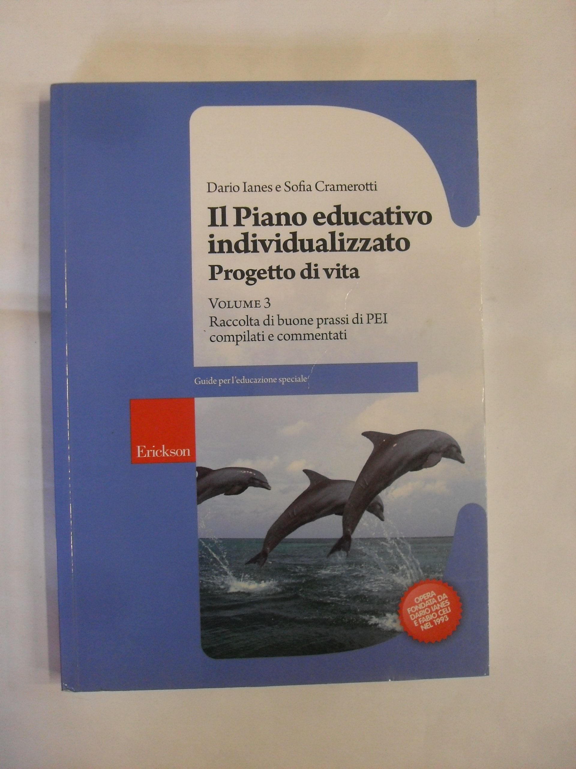 Il piano educativo individualizzato. Progetto di vita. Raccolta di buone prassi di PEI compilati e commentati (Vol. 3) Learning & Reference