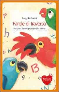 Parole di traverso. Racconti da non prendere alla lettera (Capire con il cuore) Novels & Short Stories