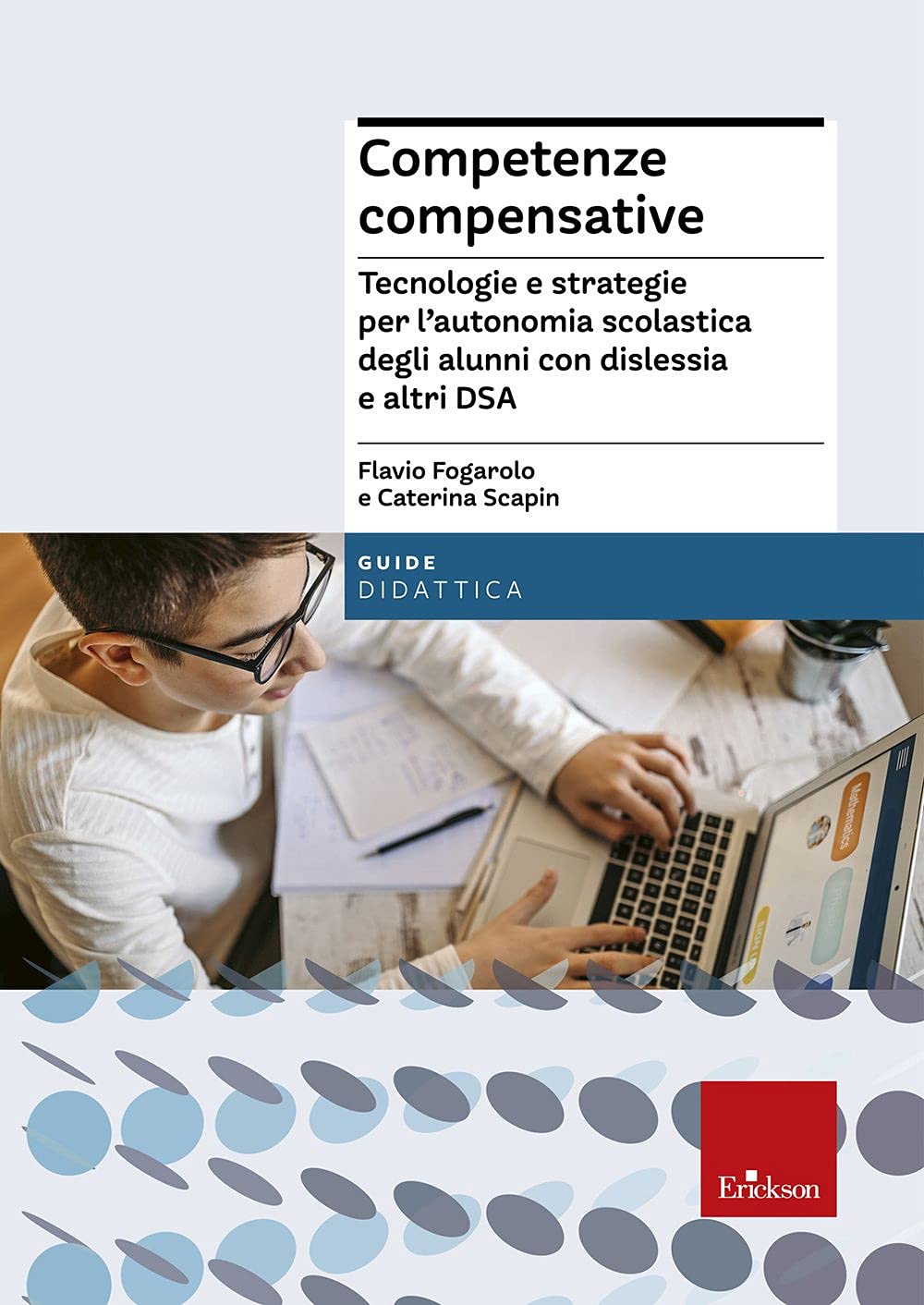 Competenze compensative. Tecnologie e strategie per l'autonomia scolastica degli alunni con dislessia e altri DSA (Guide per l'educazione) Education & Training