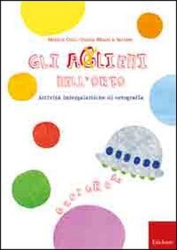 Gli aglieni nell'orto. Attività intergalattiche di ortografia book
