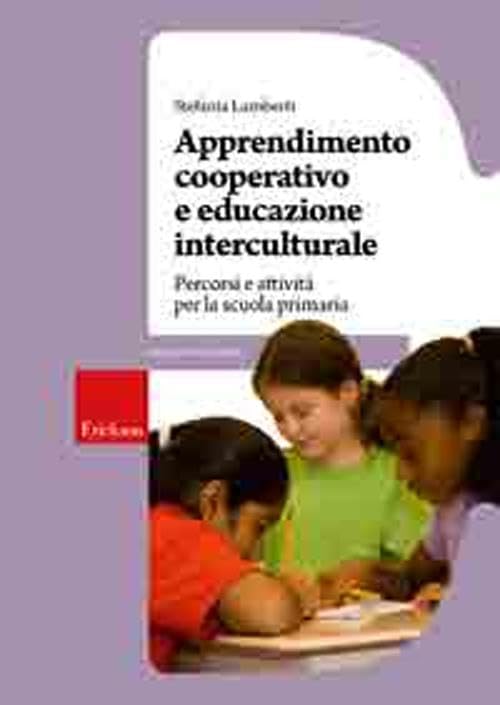 Apprendimento cooperativo e educazione interculturale. Percorsi e attività per la scuola primaria (Guide per l'educazione) Politics & History