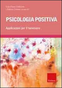 Psicologia positiva. Applicazioni per il benessere book
