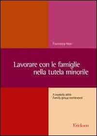 Lavorare con le famiglie nella tutela minorile. Il modello delle Family group conference book