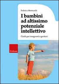 I bambini ad altissimo potenziale intellettivo. Guida per insegnanti e genitori book