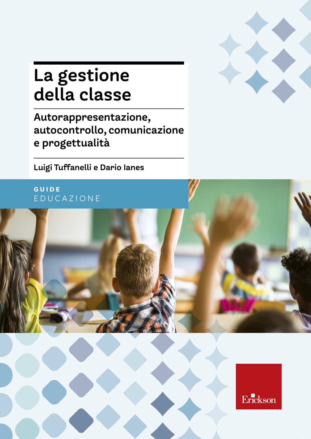 La gestione della classe. Autorappresentazione, autocontrollo, comunicazione e progettualità Education & Training