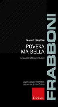 Povera ma bella. La scuola fabbrica di futuro book