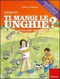 Anche tu mangi le unghie? Guida per tipi svegli. Ediz. illustrata (Cosa puoi fare se...) Non-fiction