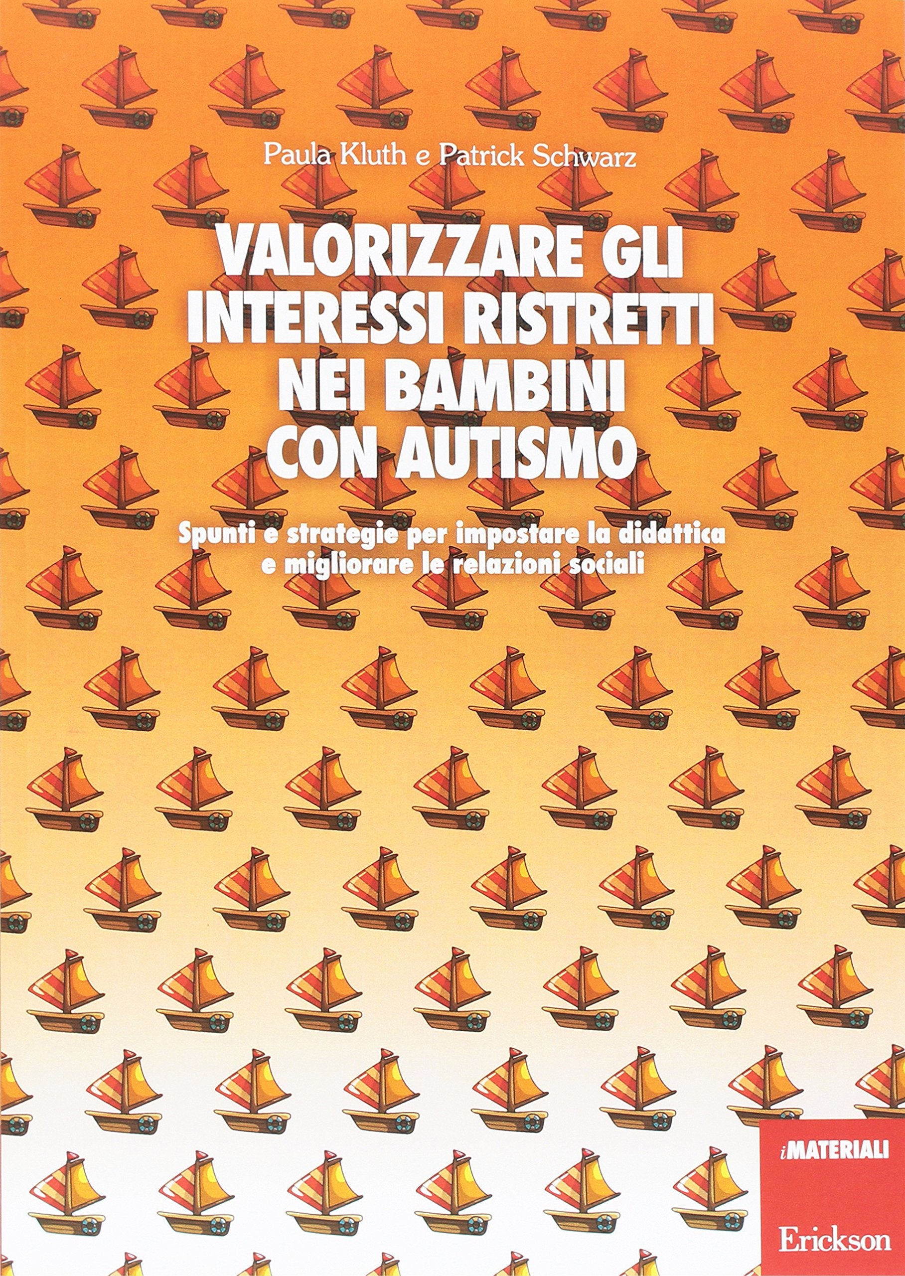 Valorizzare gli interessi ristretti nei bambini con autismo. Spunti e strategie per impostare la didattica e migliorare le relazioni sociali book