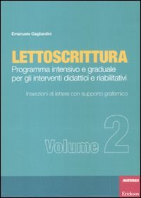 Lettoscrittura. Programma intensivo e graduale per gli interventi didattici e riabilitativi. Inserzioni di lettere con supporto grafemico (Vol. 2) Study Guides