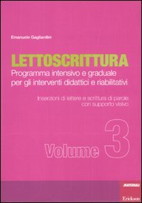 Lettoscrittura. Programma intensivo e graduale per gli interventi didattici e riabilitativi. Inserzioni di lettere e scrittura di parole con supporto visivo (Vol. 3) book