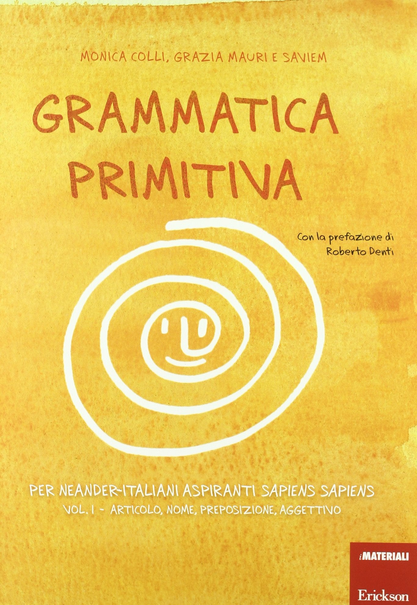 Grammatica primitiva. Per neander-italiani aspiranti sapiens sapiens. Articolo, nome, preposizione e aggettivo (Vol. 1) Study Guides