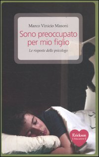 Sono preoccupato per mio figlio. Le risposte dello psicologo book